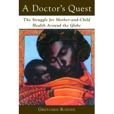 A Doctor's Quest: The Struggle for Mother and Child Health Around the Globe