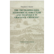 The Truth Disguised: Allegorical Structure and Technique in Gracian's "Criticon"