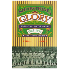 Shoestring Glory: A Prairie History of Semi-Pro Ball