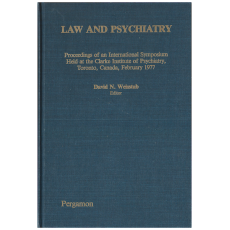 Law and Psychiatry: Proceedings of an International Symposium Held at the Clarke Institute of Psychiatry, Toronto, Canada, February 1977