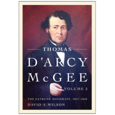 Thomas D'Arcy McGee, Volume 2: The Extreme Moderate, 1857-1868