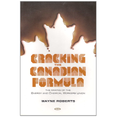 Cracking the Canadian Formula: The Making of the Energy & Chemical Workers Union