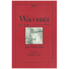 Wacousta or the Prophecy: a Tale of the Canadas