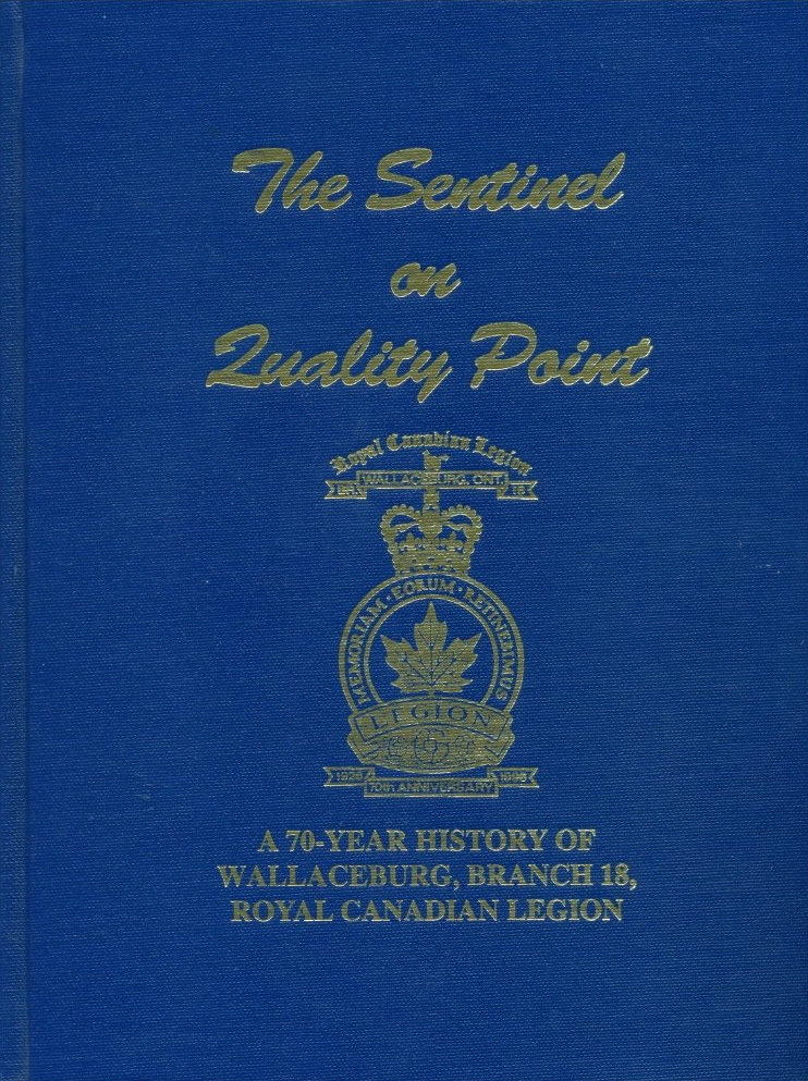 The Sentinel on Quality Point: A 70 Year History of Wallaceburg, Branch 18, Royal Canadian Legion
