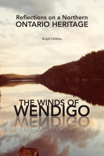The Winds of Wendigo: Reflections on a Northern Ontario Heritage