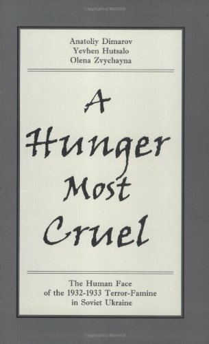 A Hunger Most Cruel: The Human Face of the 1932-1933 Terror-Famine in Soviet Ukraine