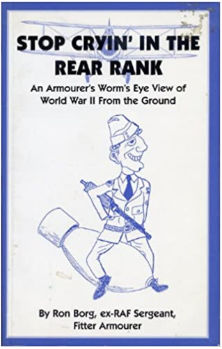 Stop Cryin' in the Rear Rank An Armourer's Worm's Eye View of World War II from the Ground