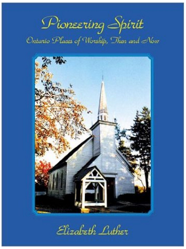 Pioneering spirit: Ontario places of worship, then and now : a personal journey