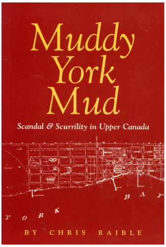 Muddy York Mud: Scandal & Scurrility in Upper Canada