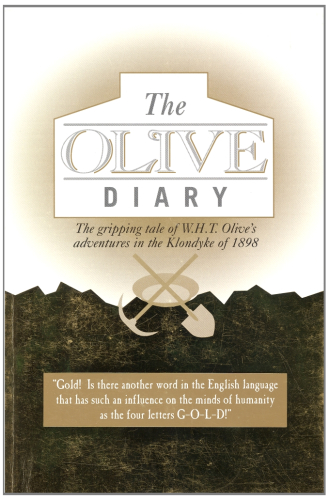 The Olive Diary: The gripping tale of W.H.T. Olive's adventures in the Klondyke of 1898