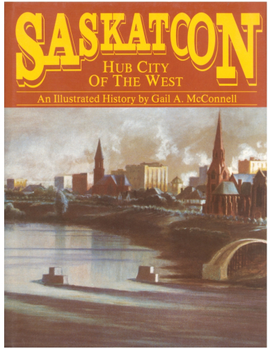 Saskatoon, Hub City of the West : an Illustrated History
