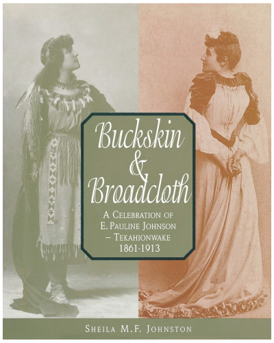 Buckskin and Broadcloth: A Celebration of E. Pauline Johnson ù Tekahionwake, 1861-1913