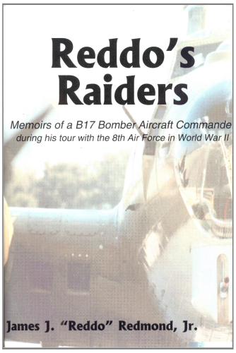 Reddo's Raiders: Memoirs of a B17 Bomber Aircraft Commander