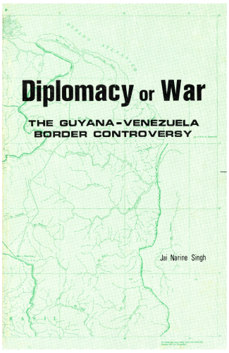 Diplomacy or War : The Guyana - Venezuela Border Controversy