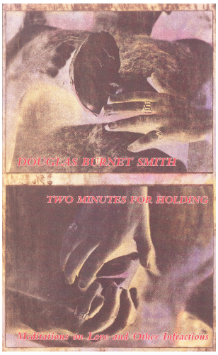 Two Minutes for Holding: Meditations on Love and Other Infractions