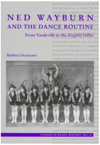 Ned Wayburn and the Dance Routine: From Vaudeville to the Ziegfeld Follies (Volume 13)