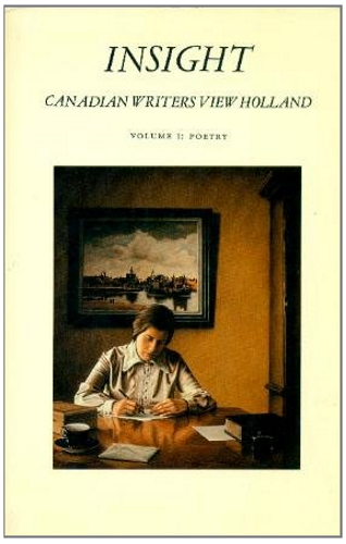 Insight: Canadian Writers View Holland, Volume 1i  Poetry
