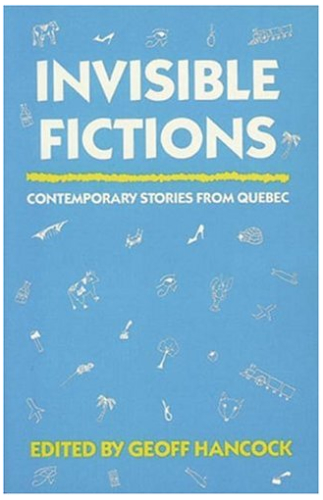 Invisible Fictions: Contemporary Stories from Quebec