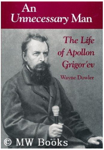An Unnecessary Man: The Life of Appollon Grigor'ev