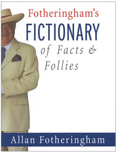Fotheringham's Fictionary of Facts and Follie