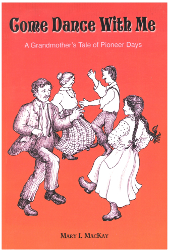 Come Dance With Me: A Grandmother's Tale of Pioneer Days