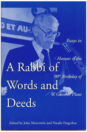 A Rabbi of Words and Deeds: Essays in Honour of the 90th Birthday of W. Gunther Plaut