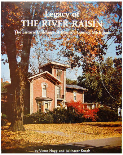 Legacy of the River Raisin: The Historic Buildings of Monroe County, Michigan