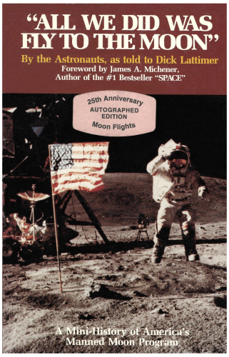 All We Did Was Fly to the Moon by the Astronauts, as told to Dick Lattimer