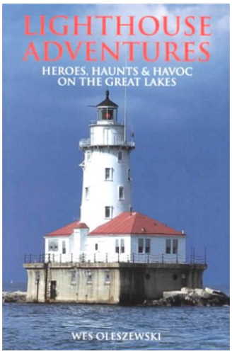 Lighthouse Adventures: Heroes Haunts & Havoc on the Great Lakes
