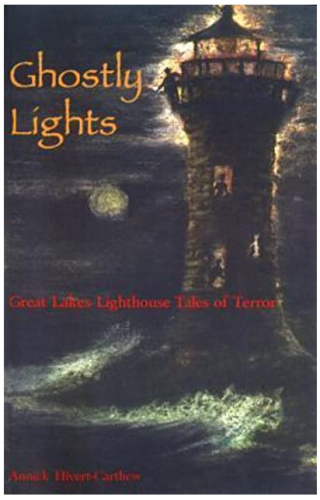 Ghostly Lights: Great Lakes Lighthouse Tales of Terror