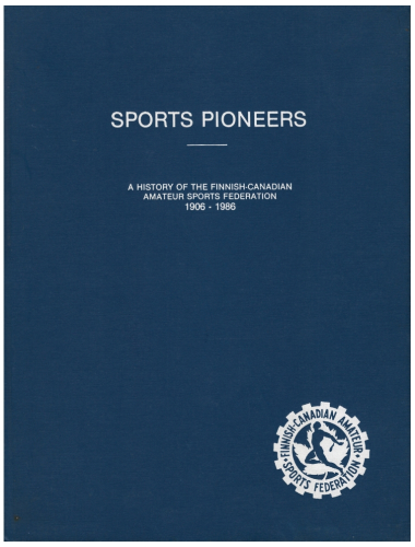 Sports Pioneers: A History of the Finnish-Canadian Amateur Sports Federation 1906-1986