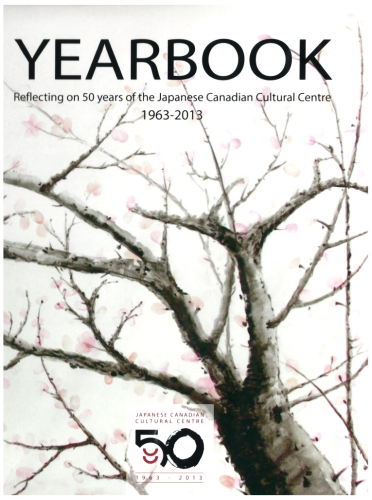 Yearbook: Reflecting on 50 Years of the Japanese Canadian Cultural Centre 1963-2013