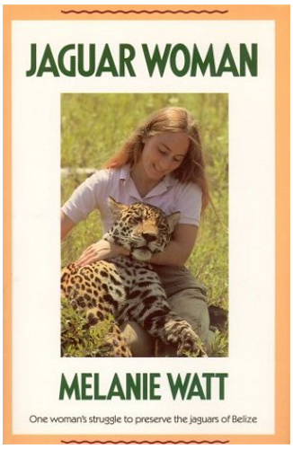 Jaguar Woman: One Woman's Struggle To Preserve The Jaguars Of Belize
