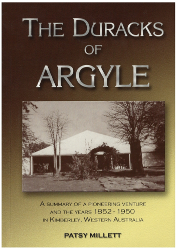 The Duracks of Argyle: A Summary of a Pioneering Venture and the Years 1852 - 1950 in Kimberley, Western Australia