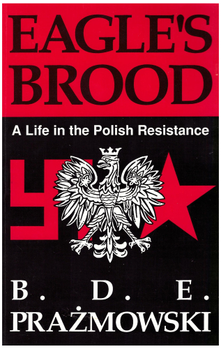 Eagle's Brood : A Life in the Polish Resistance