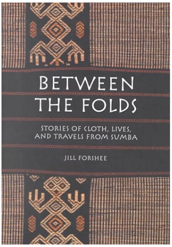 Between the Folds: Stories of Cloth, Lives, and Travels from Sumba