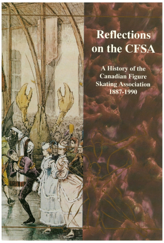 Reflections on the CFSA, 1887-1990 : A History of the Canadian Figure Skating Association
