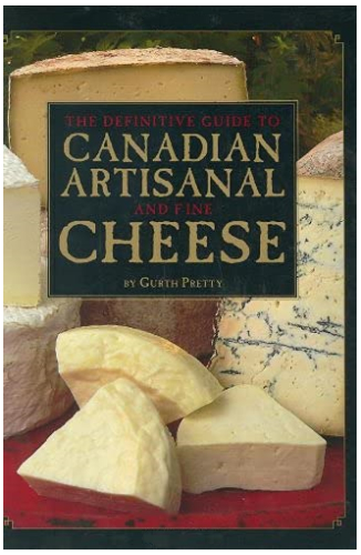 The Definitive Guide To Canadian Artisanal And Fine Cheeses