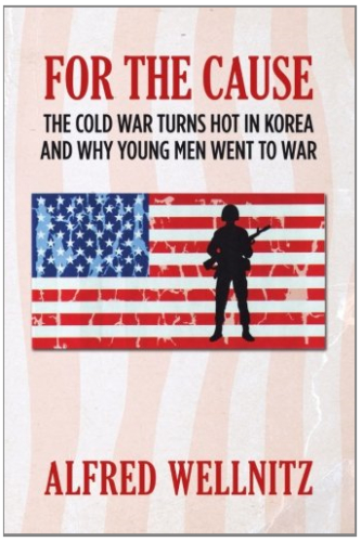 For the Cause: The Cold War Turns Hot in Korea and Why Young Men Went to War