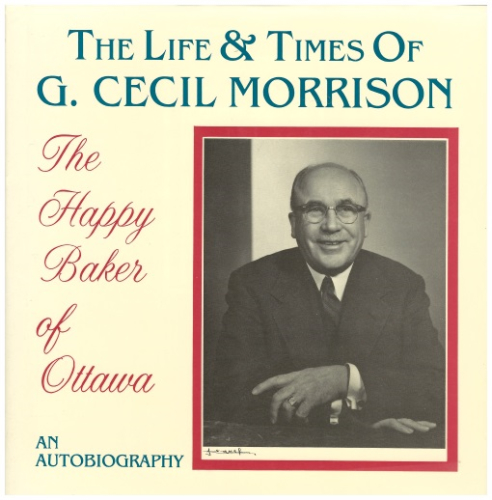 The Life & Times of G. Cecil Morrisson - The Happy Baker of Ottawa: An Autobiography
