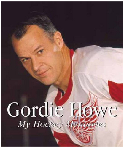 Gordie Howe: My Hockey Memories