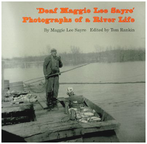 Deaf Maggie Lee Sayre: Photographs of a River Life
