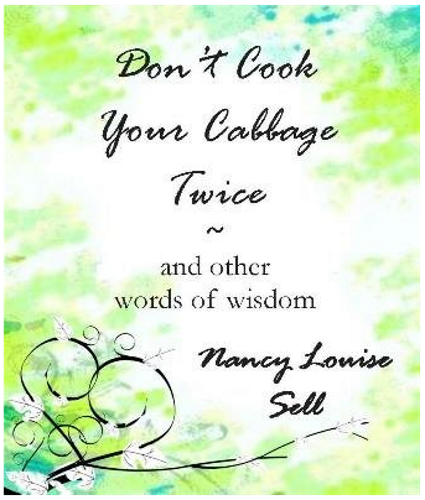 Don't Cook Your Cabbage Twice and Other Words of Wisdom