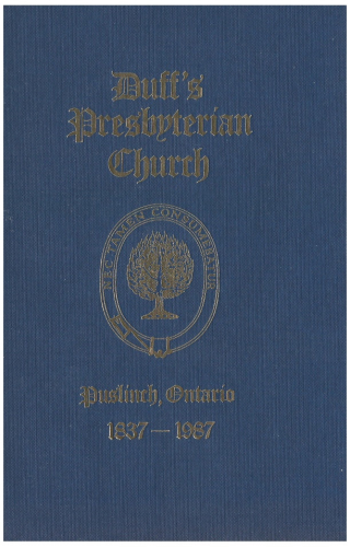 Duff's Presbyterian Church Puslinch, Ontario 1837 - 1987