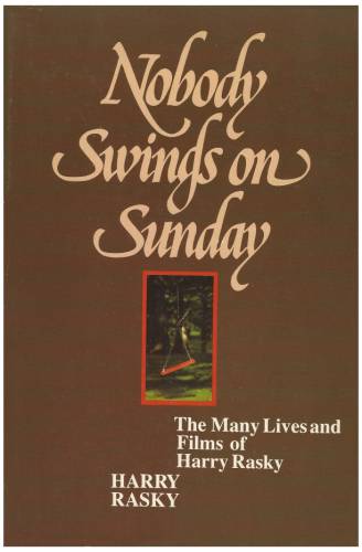 Nobody Swings on Sunday: The Many Lives and Films of Harry Rasky