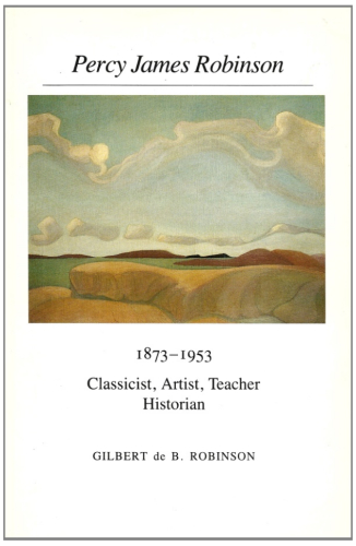 Percy James Robinson, 1873-1953: Classicist, artist, teacher, historian