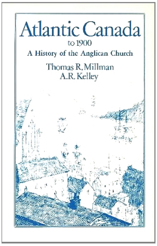 Atlantic Canada to 1900: A History of the Anglican Church