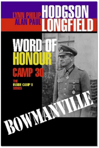 Word of Honour: Camp 30: Bowmanville - The Inside Camp X Series
