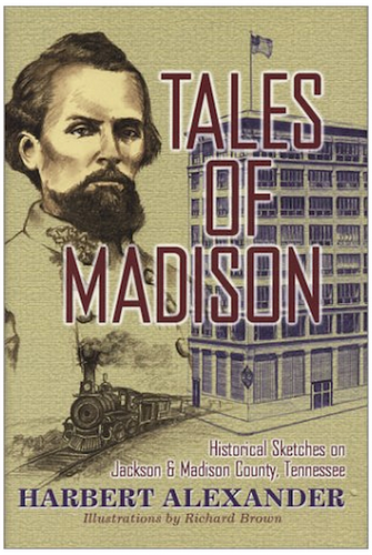 Tales Of Madison: Historical Sketches On Jackson And Madison County, Tennessee