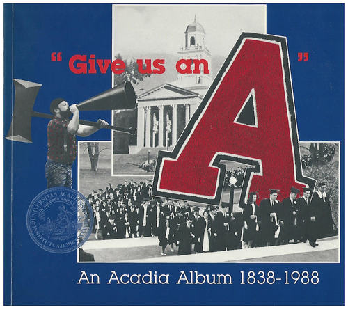 Give Us an A: An Acadia Album 1838-1988